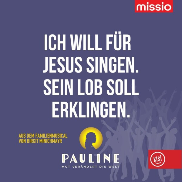 Das Familienmusical „Pauline-Mut verändert die Welt“:Die nächsten und vorerst letzten Termine:

29.06. Wien (W)
30.06. Wien (W)
05.10. Altenmarkt im Pongau (S)

Ein Projekt mit missio_at mission_monk