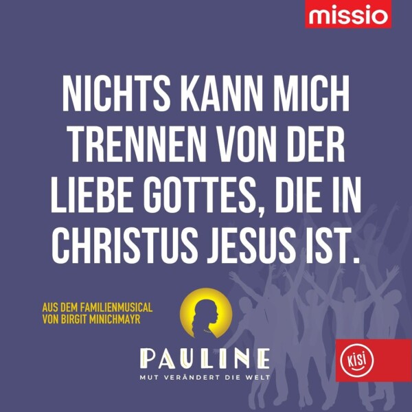 Das Familienmusical „Pauline-Mut verändert die Welt“:Die nächsten und vorerst letzten Termine:

29.06. Wien (W)
30.06. Wien (W)
05.10. Altenmarkt im Pongau (S)

Ein Projekt mit missio_at mission_monk