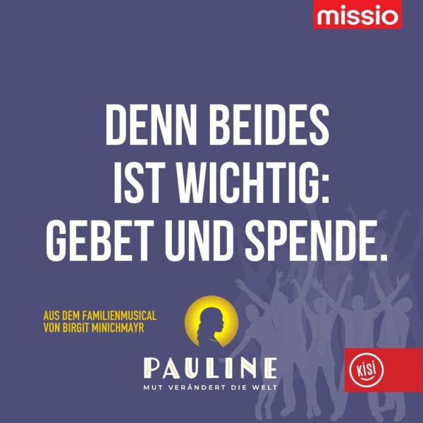 Das Familienmusical „Pauline-Mut verändert die Welt“:Die nächsten und vorerst letzten Termine:

29.06. Wien (W)
30.06. Wien (W)
05.10. Altenmarkt im Pongau (S)

Ein Projekt mit missio_at mission_monk